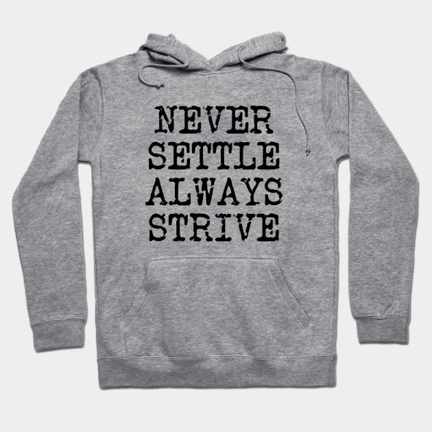 Never Settle Always Strive Hoodie by Texevod